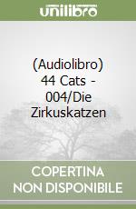 (Audiolibro) 44 Cats - 004/Die Zirkuskatzen libro