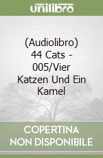 (Audiolibro) 44 Cats - 005/Vier Katzen Und Ein Kamel libro