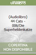(Audiolibro) 44 Cats - 006/Die Superheldenkatze libro