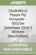 (Audiolibro) Peppa Pig Horspiele - 003/Der Osterhase (Und 5 Weitere Geschichten) libro