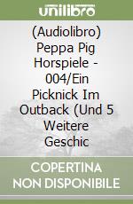 (Audiolibro) Peppa Pig Horspiele - 004/Ein Picknick Im Outback (Und 5 Weitere Geschic libro