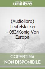 (Audiolibro) Teufelskicker - 083/Konig Von Europa libro