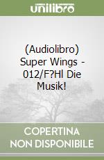 (Audiolibro) Super Wings - 012/F?Hl Die Musik! libro