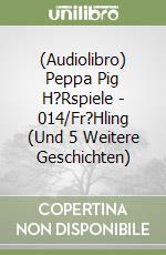 (Audiolibro) Peppa Pig H?Rspiele - 014/Fr?Hling (Und 5 Weitere Geschichten) libro