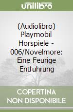 (Audiolibro) Playmobil Horspiele - 006/Novelmore: Eine Feurige Entfuhrung libro