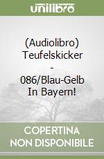 (Audiolibro) Teufelskicker - 086/Blau-Gelb In Bayern! libro