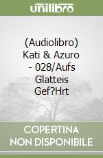 (Audiolibro) Kati & Azuro - 028/Aufs Glatteis Gef?Hrt libro