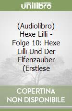 (Audiolibro) Hexe Lilli - Folge 10: Hexe Lilli Und Der Elfenzauber (Erstlese libro