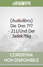 (Audiolibro) Die Drei ??? - 211/Und Der Jadek?Nig libro