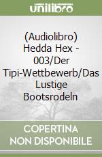 (Audiolibro) Hedda Hex - 003/Der Tipi-Wettbewerb/Das Lustige Bootsrodeln libro