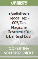 (Audiolibro) Hedda Hex - 005/Das Magische Geschenk/Die Biber Sind Los! libro