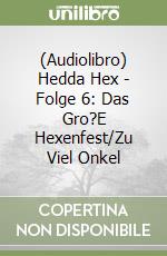 (Audiolibro) Hedda Hex - Folge 6: Das Gro?E Hexenfest/Zu Viel Onkel libro