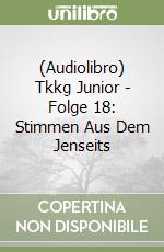 (Audiolibro) Tkkg Junior - Folge 18: Stimmen Aus Dem Jenseits libro