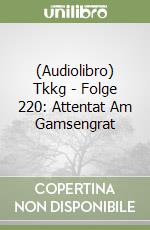 (Audiolibro) Tkkg - Folge 220: Attentat Am Gamsengrat libro