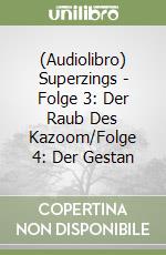 (Audiolibro) Superzings - Folge 3: Der Raub Des Kazoom/Folge 4: Der Gestan libro
