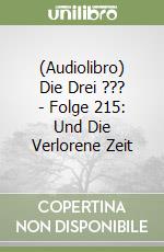 (Audiolibro) Die Drei ??? - Folge 215: Und Die Verlorene Zeit libro