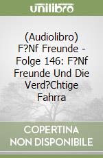 (Audiolibro) F?Nf Freunde - Folge 146: F?Nf Freunde Und Die Verd?Chtige Fahrra libro