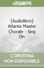 (Audiolibro) Atlanta Master Chorale - Sing On libro
