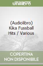 (Audiolibro) Kika Fussball Hits / Various libro