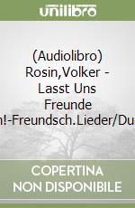 (Audiolibro) Rosin,Volker - Lasst Uns Freunde Sein!-Freundsch.Lieder/Duette libro