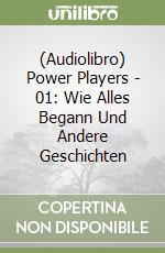 (Audiolibro) Power Players - 01: Wie Alles Begann Und Andere Geschichten libro