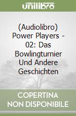 (Audiolibro) Power Players - 02: Das Bowlingturnier Und Andere Geschichten libro