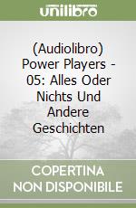 (Audiolibro) Power Players - 05: Alles Oder Nichts Und Andere Geschichten libro
