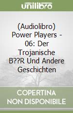(Audiolibro) Power Players - 06: Der Trojanische B??R Und Andere Geschichten libro