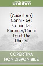 (Audiolibro) Conni - 64: Conni Hat Kummer/Conni Lernt Die Uhrzeit libro