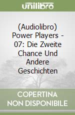 (Audiolibro) Power Players - 07: Die Zweite Chance Und Andere Geschichten libro