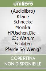 (Audiolibro) Kleine Schnecke Monika H?Uschen,Die - 63: Warum Schlafen Pferde So Wenig? libro