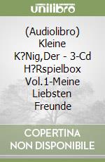 (Audiolibro) Kleine K?Nig,Der - 3-Cd H?Rspielbox Vol.1-Meine Liebsten Freunde libro