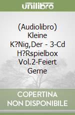 (Audiolibro) Kleine K?Nig,Der - 3-Cd H?Rspielbox Vol.2-Feiert Gerne libro
