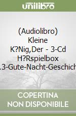 (Audiolibro) Kleine K?Nig,Der - 3-Cd H?Rspielbox Vol.3-Gute-Nacht-Geschichten libro