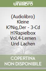 (Audiolibro) Kleine K?Nig,Der - 3-Cd H?Rspielbox Vol.4-Lernen Und Lachen libro