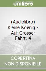 (Audiolibro) Kleine Koenig - Auf Grosser Fahrt, 4 libro