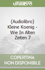 (Audiolibro) Kleine Koenig - Wie In Alten Zeiten 7 libro