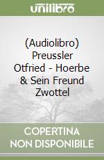 (Audiolibro) Preussler Otfried - Hoerbe & Sein Freund Zwottel libro