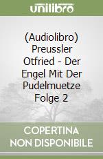 (Audiolibro) Preussler Otfried - Der Engel Mit Der Pudelmuetze Folge 2 libro