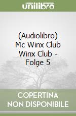 (Audiolibro) Mc Winx Club Winx Club - Folge 5 libro