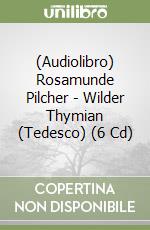 (Audiolibro) Rosamunde Pilcher - Wilder Thymian (Tedesco) (6 Cd) libro