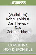 (Audiolibro) Robbi Tobbi & Das Fliewat - Das Geisterschloss libro