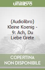 (Audiolibro) Kleine Koenig - 9: Ach, Du Liebe Grete libro