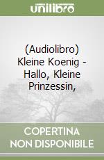 (Audiolibro) Kleine Koenig - Hallo, Kleine Prinzessin, libro