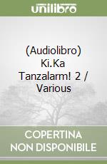(Audiolibro) Ki.Ka Tanzalarm! 2 / Various libro