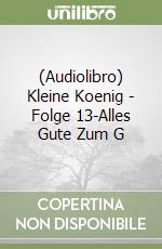 (Audiolibro) Kleine Koenig - Folge 13-Alles Gute Zum G libro