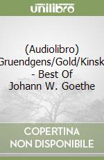 (Audiolibro) Gruendgens/Gold/Kinski - Best Of Johann W. Goethe libro