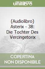 (Audiolibro) Asterix - 38: Die Tochter Des Vercingetorix libro