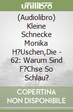 (Audiolibro) Kleine Schnecke Monika H?Uschen,Die - 62: Warum Sind F?Chse So Schlau? libro