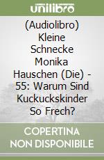 (Audiolibro) Kleine Schnecke Monika Hauschen (Die) - 55: Warum Sind Kuckuckskinder So Frech? libro